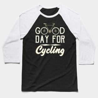 Good Day for Cycling Cyclist slogan Baseball T-Shirt